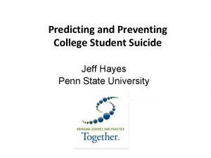 Predicting and Preventing College Student Suicide Jeff Hayes