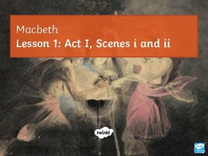 Macbeth Lesson 1 Act I Scenes i and