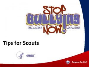 Tips for Scouts What is Bullying Bullying happens