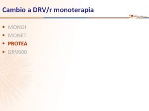 Cambio a DRVr monoterapia MONOI MONET PROTEA DRV