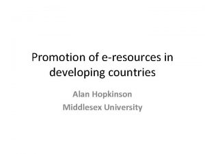 Promotion of eresources in developing countries Alan Hopkinson