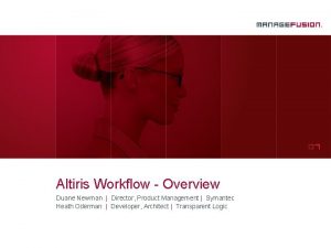 Altiris Workflow Overview Duane Newman Director Product Management