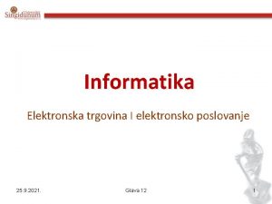 Informatika Elektronska trgovina I elektronsko poslovanje 25 9