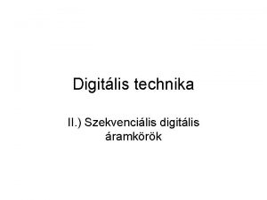 Digitlis technika II Szekvencilis digitlis ramkrk II I