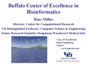 Buffalo Center of Excellence in Bioinformatics Russ Miller