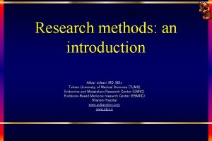 Research methods an introduction Akbar soltani MD MSc
