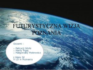 FUTURYSTYCZNA WIZJA POZNANIA Oczami o Patrycji Grki o