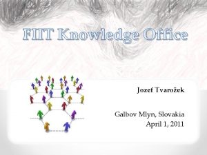 FIIT Knowledge Office Jozef Tvaroek Galbov Mlyn Slovakia