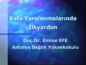 Kafa Yaralanmalarnda lkyardm Do Dr Emine EFE Antalya