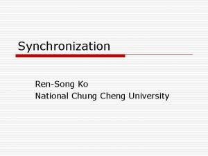 Synchronization RenSong Ko National Chung Cheng University Lecture
