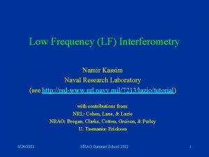 Low Frequency LF Interferometry Namir Kassim Naval Research