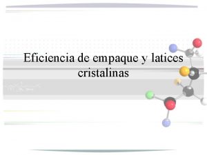 Eficiencia de empaque y latices cristalinas Formas de