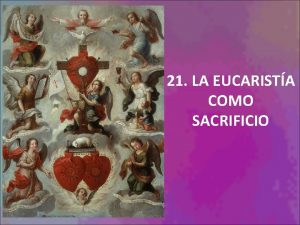 21 LA EUCARISTA COMO SACRIFICIO 1 La Santa