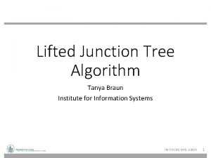 Lifted Junction Tree Algorithm Tanya Braun Institute for