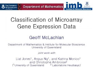Classification of Microarray Gene Expression Data Geoff Mc