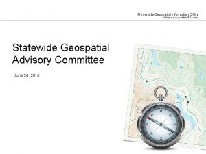 Minnesota Geospatial Information Office A Program Area of
