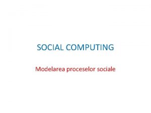 SOCIAL COMPUTING Modelarea proceselor sociale Linkuri utile MIT