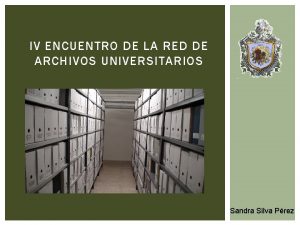 IV ENCUENTRO DE LA RED DE ARCHIVOS UNIVERSITARIOS