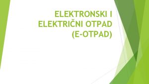 ELEKTRONSKI I ELEKTRINI OTPAD EOTPAD Sa gledita ekologije