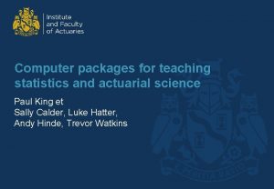 Computer packages for teaching statistics and actuarial science