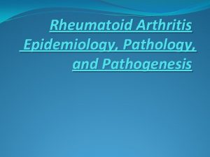 Rheumatoid Arthritis Epidemiology Pathology and Pathogenesis Rheumatoid arthritis
