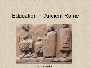 Education in Ancient Rome Ave magister Overview of