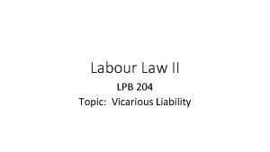 Labour Law II LPB 204 Topic Vicarious Liability