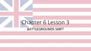 Chapter 6 Lesson 3 BATTLEGROUNDS SHIFT Fighting in