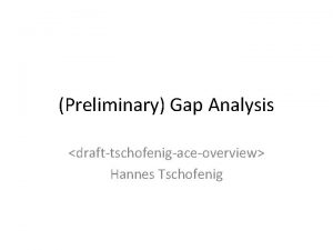 Preliminary Gap Analysis drafttschofenigaceoverview Hannes Tschofenig Goal of
