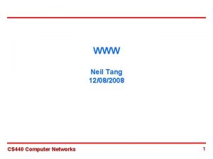 WWW Neil Tang 12082008 CS 440 Computer Networks