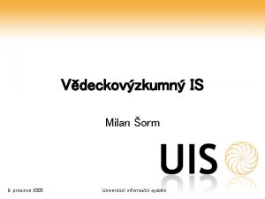 Vdeckovzkumn IS Milan orm 9 prosince 2005 Univerzitn