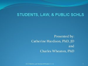 STUDENTS LAW PUBLIC SCHLS Presented by Catherine Hardison
