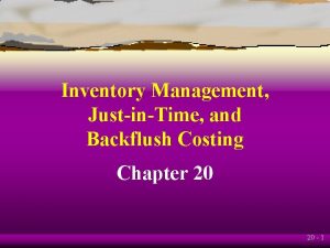 Inventory Management JustinTime and Backflush Costing Chapter 20