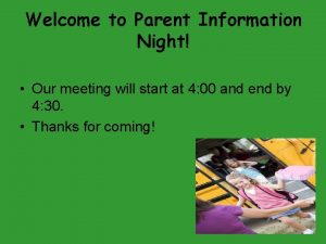 Welcome to Parent Information Night Our meeting will