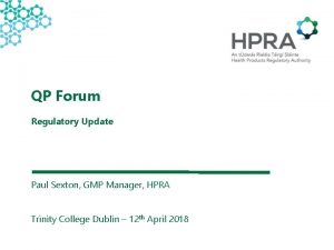 QP Forum Regulatory Update Paul Sexton GMP Manager