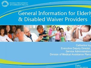 General Information for Elderly Disabled Waiver Providers Catherine