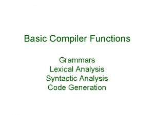 Basic Compiler Functions Grammars Lexical Analysis Syntactic Analysis