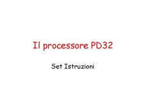 Il processore PD 32 Set Istruzioni Set Istruzioni