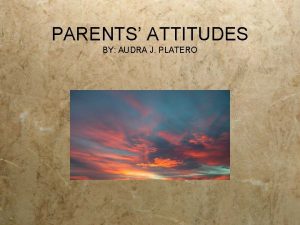 PARENTS ATTITUDES BY AUDRA J PLATERO NIHI NAATAANII