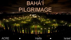 BAH PILGRIMAGE ACRE Haifa Photo Bah World News