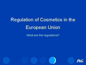 Regulation of Cosmetics in the European Union What