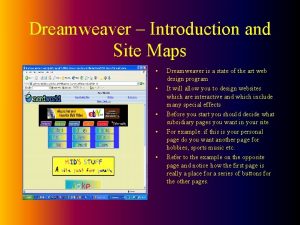 Dreamweaver Introduction and Site Maps Dreamweaver is a