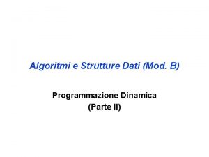 Algoritmi e Strutture Dati Mod B Programmazione Dinamica