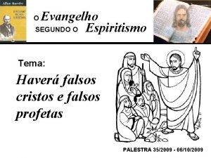 Evangelho SEGUNDO O Espiritismo O Tema Haver falsos