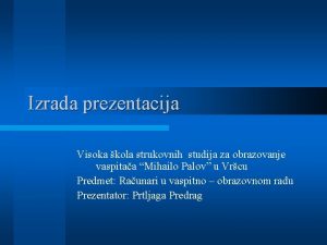 Izrada prezentacija Visoka kola strukovnih studija za obrazovanje