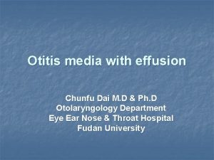 Otitis media with effusion Chunfu Dai M D