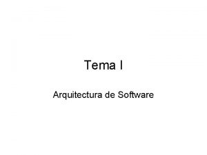 Tema I Arquitectura de Software Arquitectura de Software