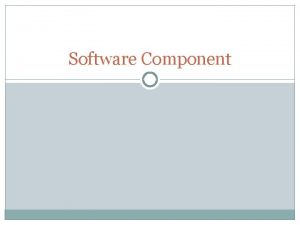 Software Component Examples of software components include a