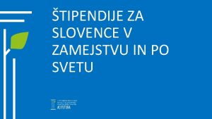 TIPENDIJE ZA SLOVENCE V ZAMEJSTVU IN PO SVETU