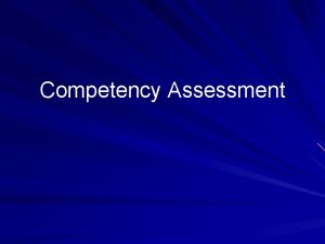 Competency Assessment Competency and CapacityCompetency Legal clinical ethical